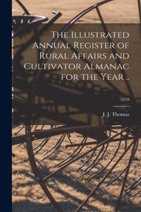 Illustrated Annual Register of Rural Affairs and Cultivator Almanac for the Year ..; 1859