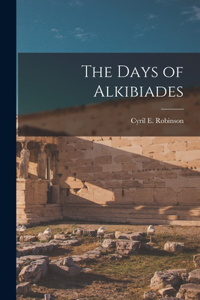 Days of Alkibiades [microform]