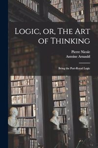 Logic, or, The art of Thinking