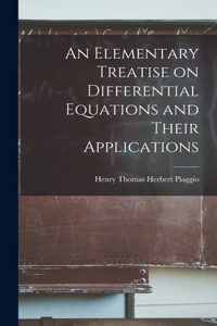 Elementary Treatise on Differential Equations and Their Applications