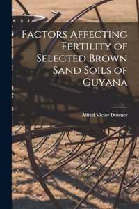Factors Affecting Fertility of Selected Brown Sand Soils of Guyana