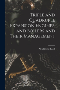 Triple and Quadruple Expansion Engines, and Boilers and Their Management