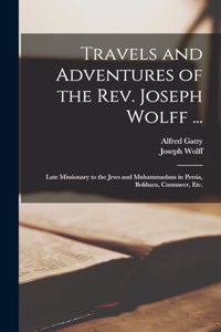 Travels and Adventures of the Rev. Joseph Wolff ...