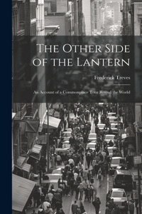 Other Side of the Lantern; an Account of a Commonplace Tour Round the World