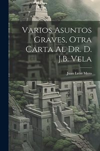 Varios Asuntos Graves, Otra Carta Al Dr. D. J.B. Vela