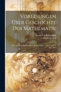 Vorlesungen Über Geschichte Der Mathematik