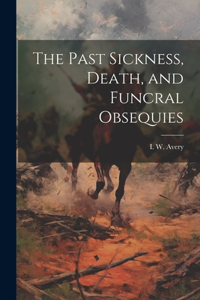 Past Sickness, Death, and Funcral Obsequies