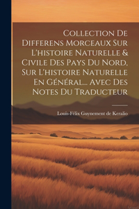 Collection De Differens Morceaux Sur L'histoire Naturelle & Civile Des Pays Du Nord, Sur L'histoire Naturelle En Général... Avec Des Notes Du Traducteur