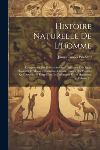 Histoire Naturelle De L'homme: Comprenant Des Recherches Sur L'influence Des Agens Physiques Et Moraux Considérés Comme Causes Des Variétés Qui Distinguent Entre Elles Les Différe