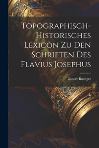 Topographisch-Historisches Lexicon Zu Den Schriften Des Flavius Josephus