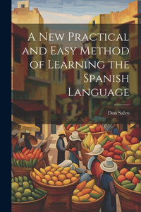 New Practical and Easy Method of Learning the Spanish Language