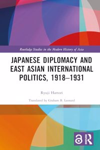 Japanese Diplomacy and East Asian International Politics, 1918-1931