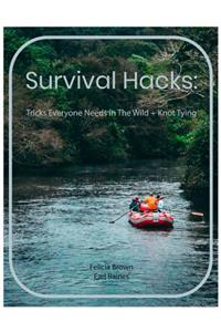 Survival Hacks: Tricks Everyone Needs in The Wild + Knot Tying