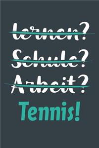 lernen? Schule? Arbeit? Tennis!