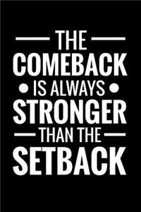 The Comeback is always Stronger than the Setback
