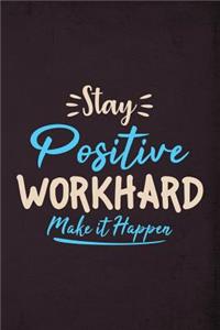 Stay Positive Workhard Make it Happen