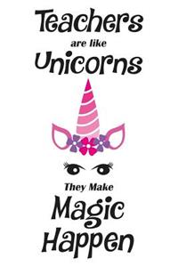 Teachers Are Like Unicorns They Make Magic Happen