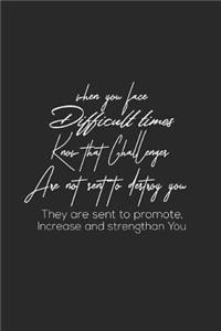 When You Face Difficult Times Know That Challenges Are Not Sent To Destroy You They Are Sent To Promote, Increase And Strentgthan You