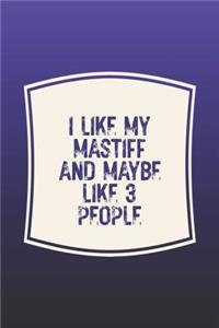 I Like My Mastiff & Like 3 People