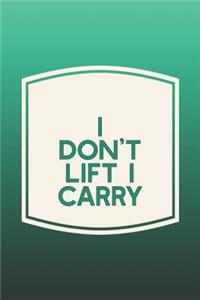I Don't Lift I Carry