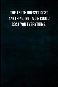 The truth doesn't cost anything, but a lie could cost you everything.