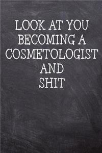 Look At You Becoming A Cosmetologist And Shit