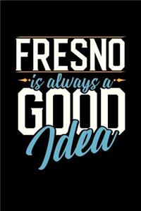 Fresno Is Always a Good Idea