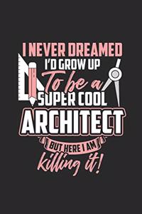 I Never Dreamed I Grow Up To Be A Super Cool Architect