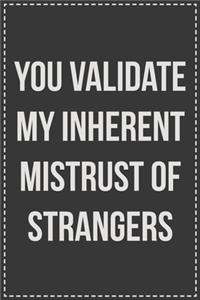 You Validate My Inherent Mistrust of Strangers