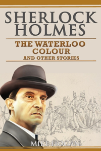 Sherlock Holmes - The Waterloo Colour and Other Stories