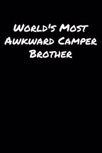 World's Most Awkward Camper Brother: A soft cover blank lined journal to jot down ideas, memories, goals, and anything else that comes to mind.