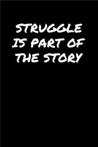 Struggle Is Part Of The Story