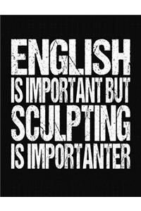 English Is Important But Sculpting Is Importanter