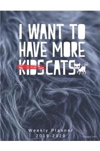 I Want To Have More Kids Cats Weekly Planner 2019-2020