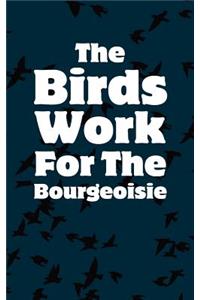 The Birds Work For The Bourgeoisie - Lined Notebook: Writing Journal