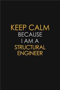 Keep Calm Because I Am A Structural Engineer