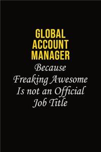 Global Account Manager Because Freaking Awesome Is Not An Official Job Title