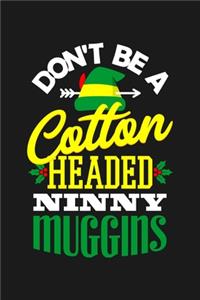 Don't Be A Cotton Headed Ninny Muggins