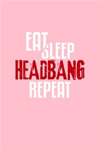 Eat Sleep Headbang Repeat