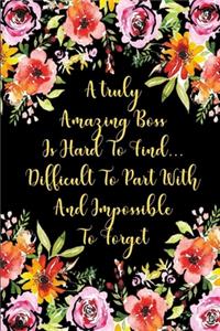 A Truly Amazing Boss Is Hard To Find Difficult To Part With And impossible to forget