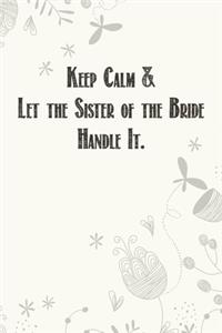 Keep Calm & Let the Sister of the Bride Handle It.