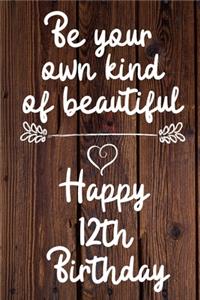 Be your own kind of beautiful Happy 12th Birthday