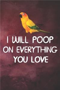 I Will Poop On Everything You Love Sun Conure Notebook Journal