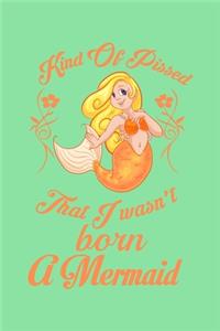 Kind Of Pissed I Wasnt Born A Mermaid