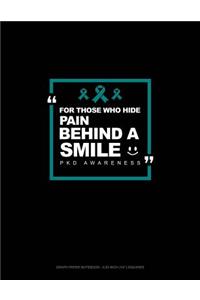 For Those Who Hide Pain Behind a Smile - Pkd Awareness