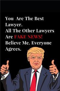 You Are the Best Lawyer. All Other Lawyers Are Fake News! Believe Me. Everyone Agrees.