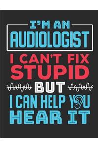I'm An Audiologist I Can't Fix Stupid But I Can Help You Hear It