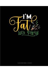 I'm Fat Lets Party