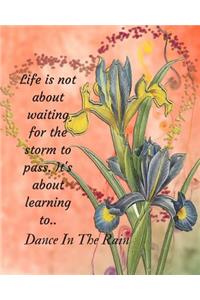 Life is not about waiting for the storm to pass. It's about learning to.. Dance In The Rain