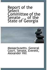 Report of the Select Committee of the Senate ... of the State of Georgia